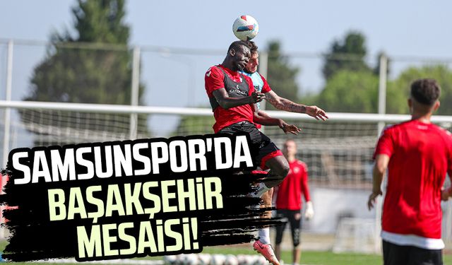 Samsunspor'da Başakşehir mesaisi!