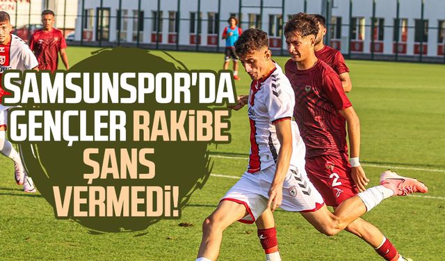 Samsunspor'da gençler rakibe şans vermedi!