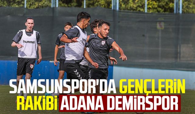 Samsunspor'da gençlerin rakibi Adana Demirspor