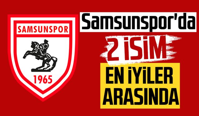 Samsunspor'da 2 isim en iyiler arasında