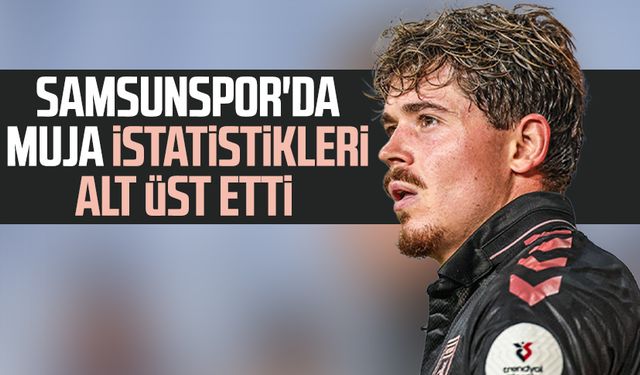 Samsunspor'da Muja istatistikleri alt üst etti