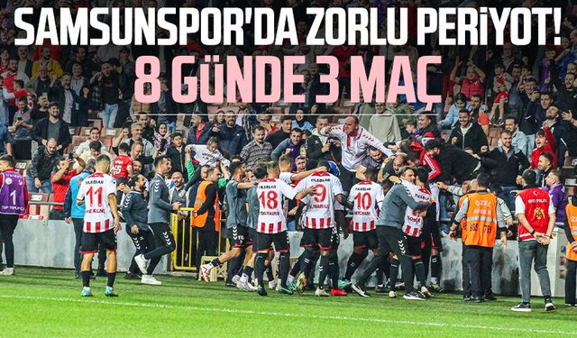 Samsunspor'da zorlu periyot! 8 günde 3 maç