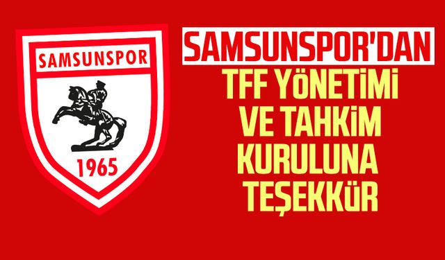 Samsunspor'dan TFF yönetimi ve Tahkim Kuruluna teşekkür