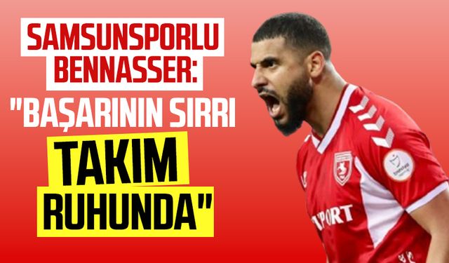 Samsunsporlu Bennasser: "Başarının sırrı takım ruhunda"