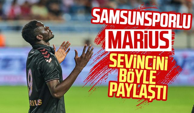 Samsunsporlu Marius sevincini böyle paylaştı