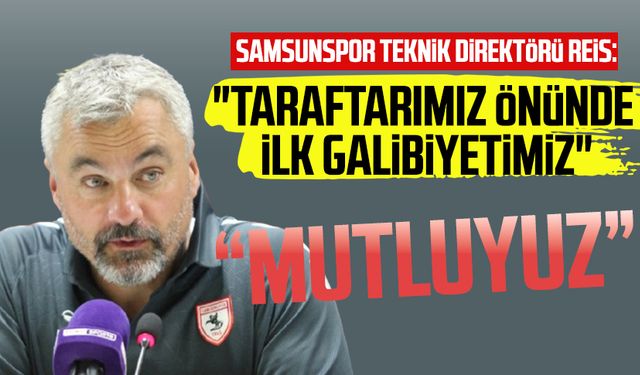 Samsunspor Teknik Direktörü Thomas Reis: "Taraftarımız önünde ilk galibiyetimiz"