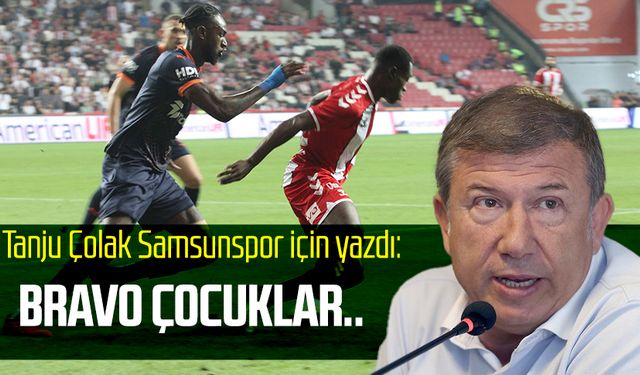 Tanju Çolak Samsunspor için yazdı: Bravo çocuklar