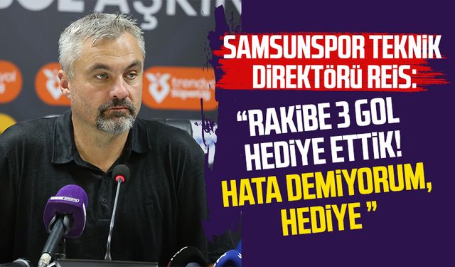 Samsunspor Teknik Direktörü Thomas Reis: "Rakibe 3 gol hediye ettik"