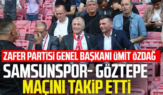 Zafer Partisi Genel Başkanı Ümit Özdağ Samsunspor- Göztepe maçını takip etti