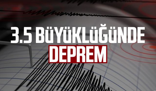 3.5 büyüklüğünde deprem