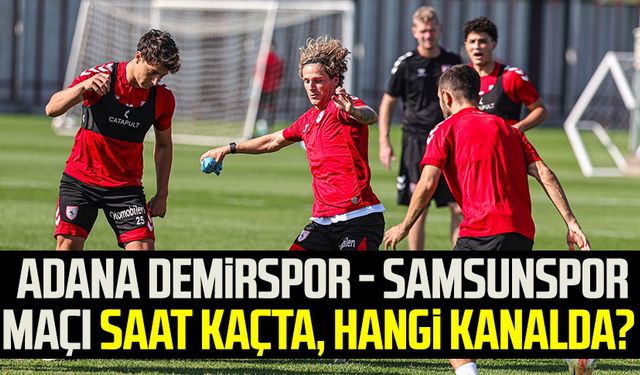 Adana Demirspor - Samsunspor maçı saat kaçta, hangi kanalda?