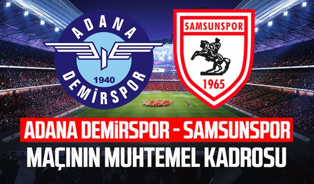 Adana Demirspor - Samsunspor maçının muhtemel kadrosu