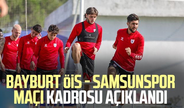 Bayburt ÖİS - Samsunspor maçı kadrosu açıklandı