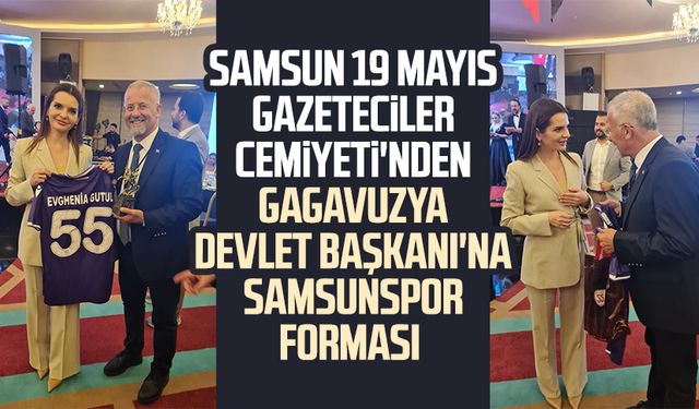 Samsun 19 Mayıs Gazeteciler Cemiyeti'nden Gagavuzya Devlet Başkanı'na Samsunspor forması