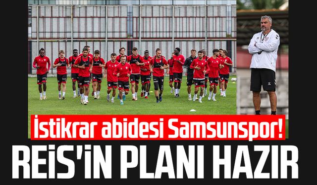 İstikrar abidesi Samsunspor! Reis'in planı hazır