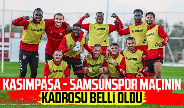 Kasımpaşa - Samsunspor maçının kadrosu belli oldu