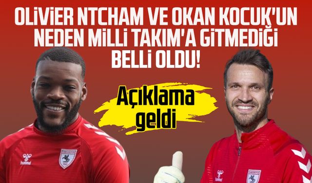 Olivier Ntcham ve Okan Kocuk'un neden Milli Takım'a gitmediği belli oldu!