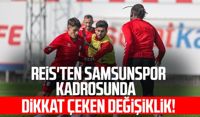 Reis'ten Samsunspor kadrosunda dikkat çeken değişiklik!