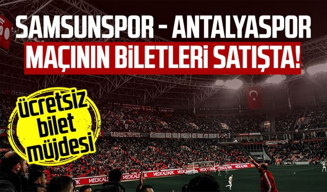 Samsunspor - Antalyaspor maçının biletleri satışta! Ücretsiz bilet müjdesi