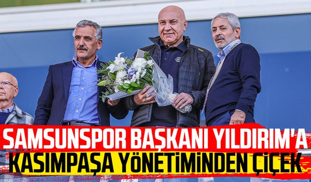 Samsunspor Başkanı Yüksel Yıldırım'a Kasımpaşa yönetiminden çiçek