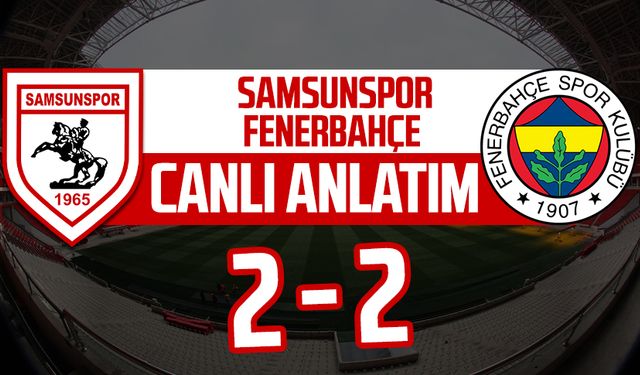 Samsunspor - Fenerbahçe maçının canlı anlatımı