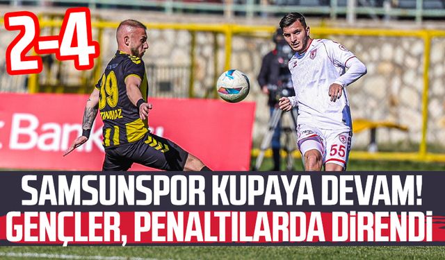 Samsunspor kupaya devam! Gençler, penaltılarda direndi