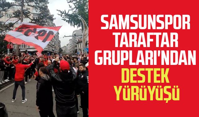 Samsunspor Taraftar Grupları'ndan destek yürüyüşü