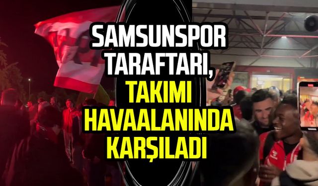 Samsunspor taraftarı, takımı havaalanında karşıladı