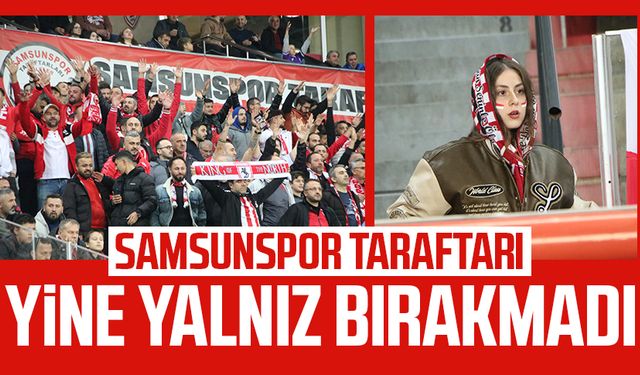 Samsunspor taraftarı takımını yine yalnız bırakmadı