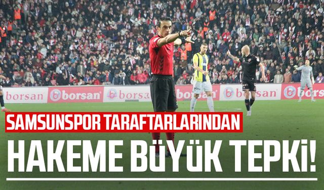 Samsunspor taraftarlarından hakeme büyük tepki!