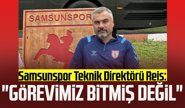 Samsunspor Teknik Direktörü Thomas Reis: "Görevimiz bitmiş değil"