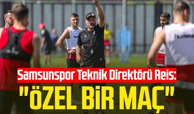 Samsunspor Teknik Direktörü Thomas Reis: "Özel bir maç"