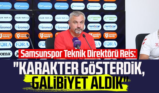 Samsunspor Teknik Direktörü Thomas Reis: "Karakter gösterdik, galibiyet aldık"