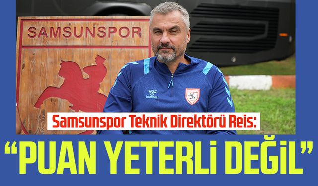 Samsunspor Teknik Direktörü Thomas Reis: “Puan yeterli değil”