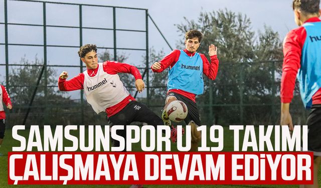 Samsunspor U 19 takımı çalışmaya devam ediyor