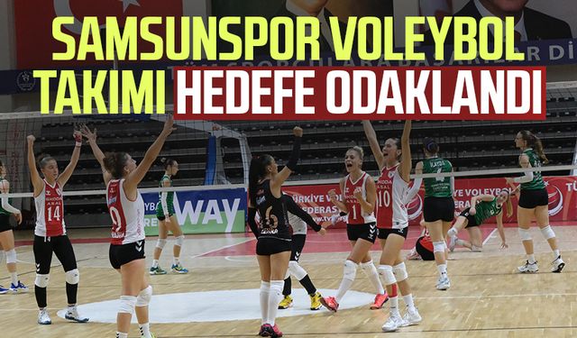 Samsunspor Voleybol Takımı hedefe odaklandı