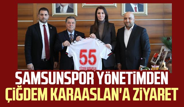 Samsunspor Yönetimden Çiğdem Karaaslan'a ziyaret