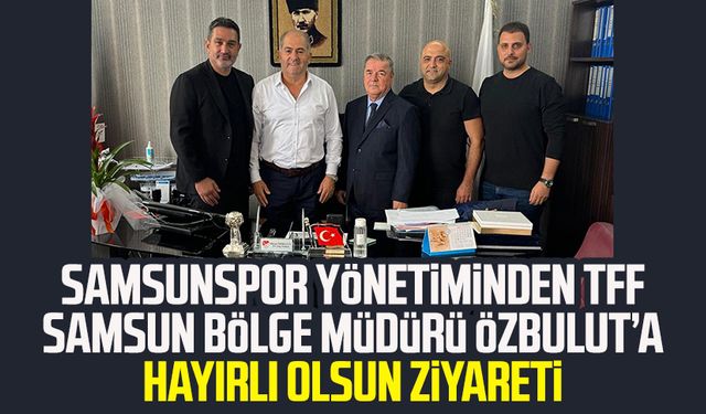 Samsunspor yönetiminden TFF Samsun Bölge Müdürü Hasan Özbulut’a hayırlı olsun ziyareti