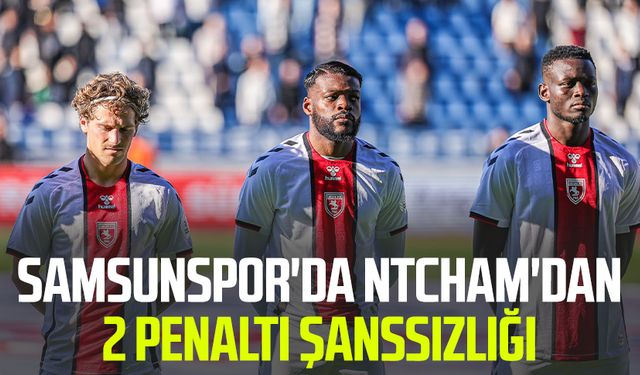 Samsunspor'da Ntcham'dan 2 penaltı şanssızlığı