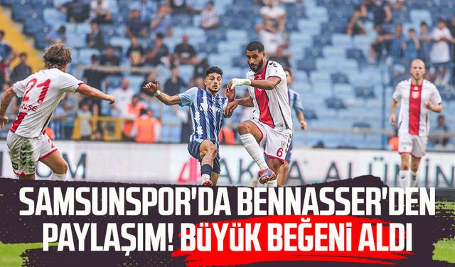 Samsunspor'da Bennasser'den paylaşım! Büyük beğeni aldı