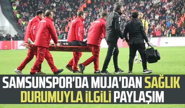 Samsunspor'da Muja'dan sağlık durumuyla ilgili paylaşım