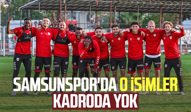 Samsunspor'da o isimler kadroda yok