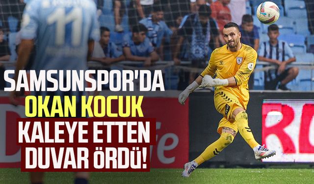 Samsunspor'da Okan Kocuk kaleye etten duvar ördü!