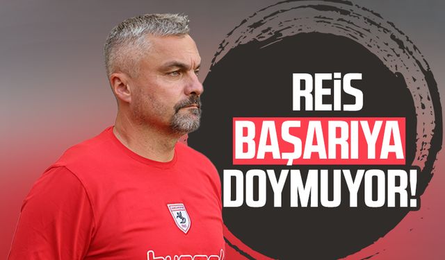 Samsunspor'da Reis başarıya doymuyor!