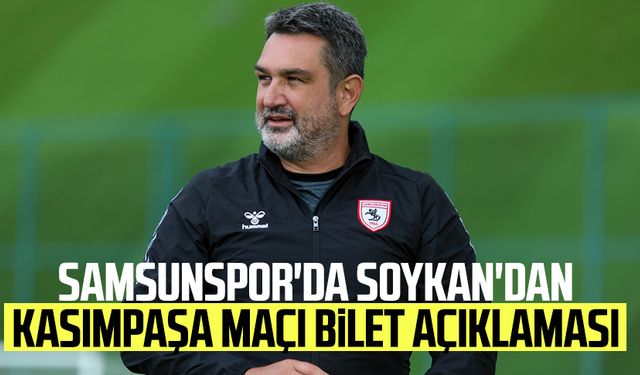 Samsunspor'da Soner Soykan'dan Kasımpaşa maçı bilet açıklaması