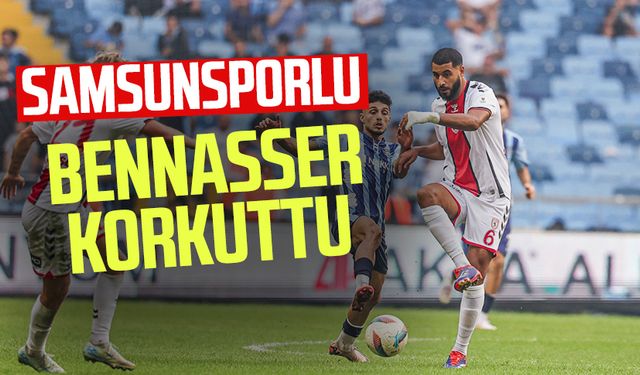 Samsunsporlu Bennasser korkuttu