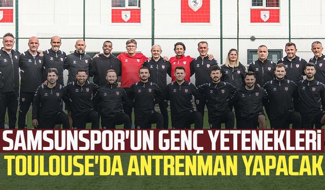 Samsunspor'un genç yetenekleri Toulouse'da antrenman yapacak