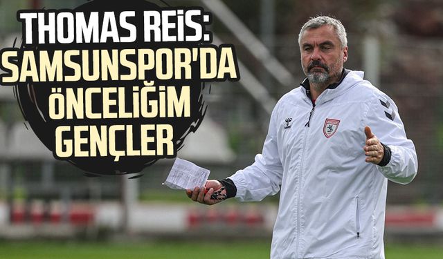 Thomas Reis: Samsunspor'da önceliğim gençler