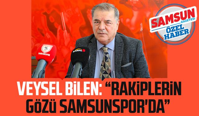 Veysel Bilen: "Rakiplerin gözü Samsunspor'da"