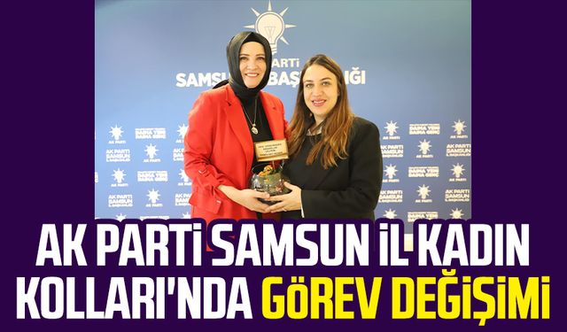 AK Parti Samsun İl Kadın Kolları'nda görev değişimi